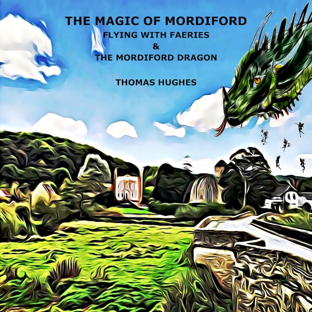 Kirjankansi teokselle THE MAGIC OF MORDIFORD (Flying with Faeries & The Mordiford Dragon)