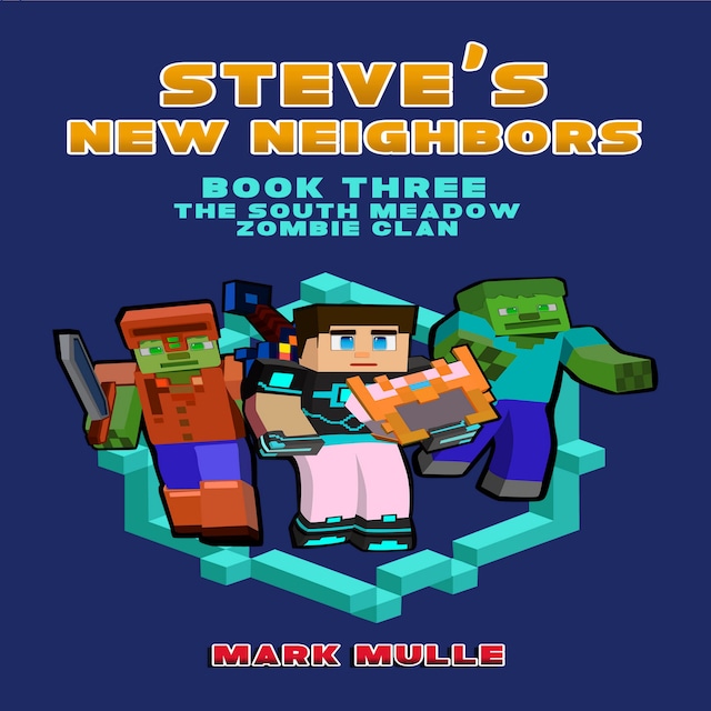 Book cover for Steve's New Neighbors (Book 3): The South Meadow Zombie Clan (An Unofficial Minecraft Diary Book for Kids Ages 9 - 12 (Preteen)