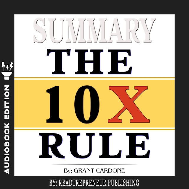 Book cover for Summary of The 10X Rule: The Only Difference Between Success and Failure by Grant Cardone