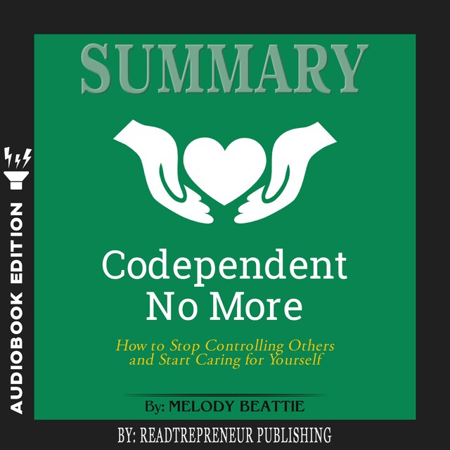 Book cover for Summary of Codependent No More: How to Stop Controlling Others and Start Caring for Yourself by Melody Beattie