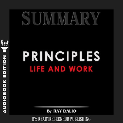 Summary of Principles: Life and Work by Ray Dalio