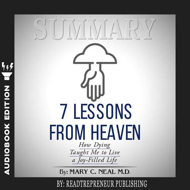 Book cover for Summary of 7 Lessons from Heaven: How Dying Taught Me to Live a Joy-Filled Life by Mary C. Neal