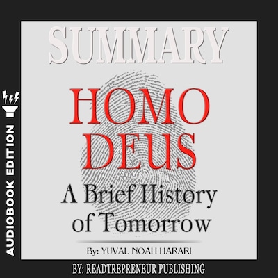 Summary of Homo Deus: A Brief History of Tomorrow by Yuval Noah Harari