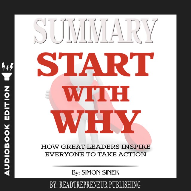 Book cover for Summary of Start with Why: How Great Leaders Inspire Everyone to Take Action by Simon Sinek