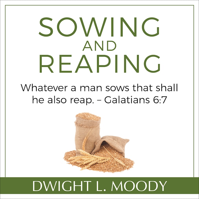 Book cover for Sowing and Reaping: Whatever a man sows that shall he also reap. – Galatians 6:7