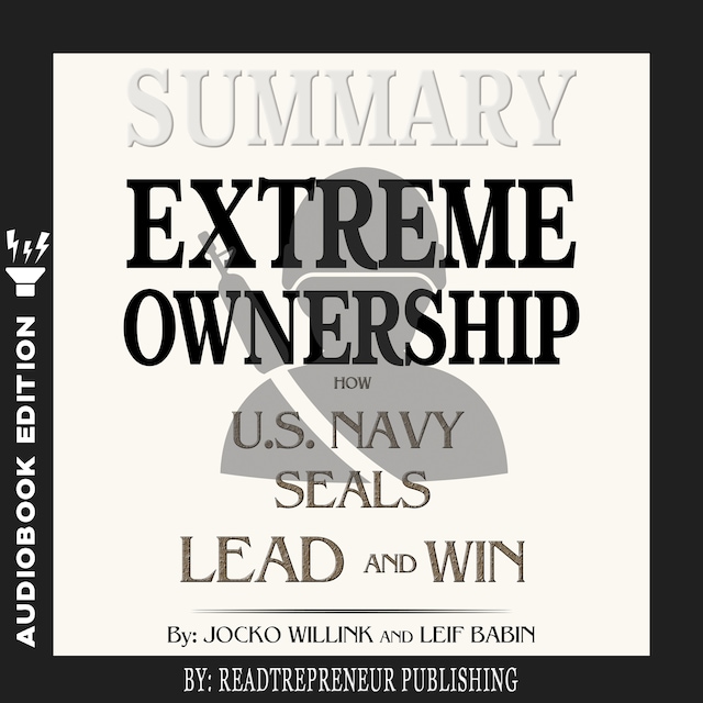 Book cover for Summary of Extreme Ownership: How U.S. Navy SEALs Lead and Win by Jocko Willink & Leif Babin