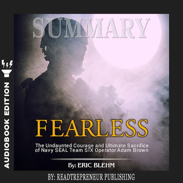 Book cover for Summary of Fearless: The Undaunted Courage and Ultimate Sacrifice of Navy SEAL Team SIX Operator Adam Brown by Eric Blehm