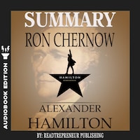 Summary of Alexander Hamilton by Ron Chernow