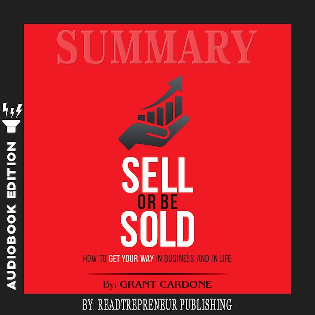 Book cover for Summary of Sell or Be Sold: How to Get Your Way in Business and in Life by Grant Cardone