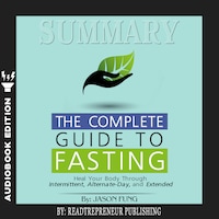 Summary of The Complete Guide to Fasting: Heal Your Body Through Intermittent, Alternate-Day, and Extended by Jason Fung and Jimmy Moore