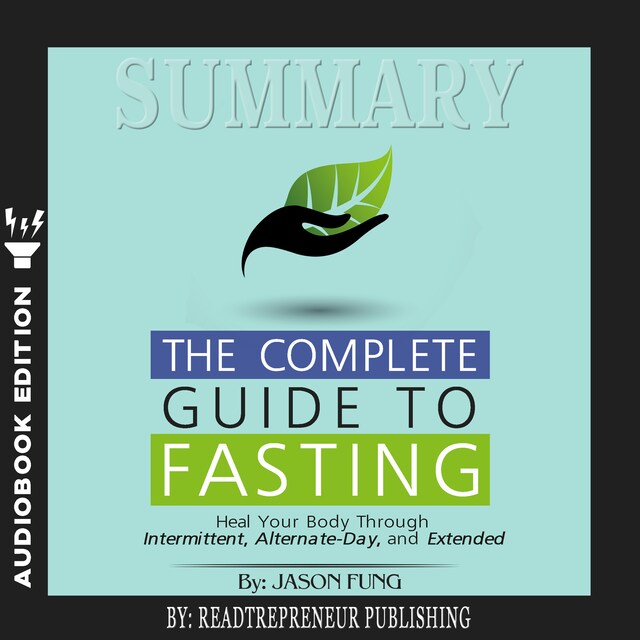 Book cover for Summary of The Complete Guide to Fasting: Heal Your Body Through Intermittent, Alternate-Day, and Extended by Jason Fung and Jimmy Moore