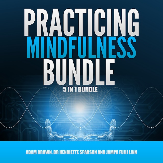 Buchcover für Practicing Mindfulness Bundle: 5 in 1 Bundle, Mindfulness, Transcendental Meditation, Zen Mind, Feng Shui, Yoga for Beginners