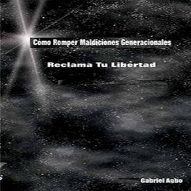 Book cover for Cómo Romper Maldiciones Generacionales: Reclama tu Libertad