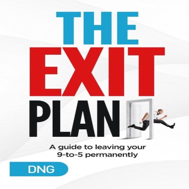 Couverture de livre pour The Exit Plan: A Guide to Leaving Your 9-to-5 Permanently