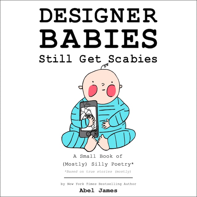 Designer Babies Still Get Scabies: A Small Book of Mostly Silly Poetry