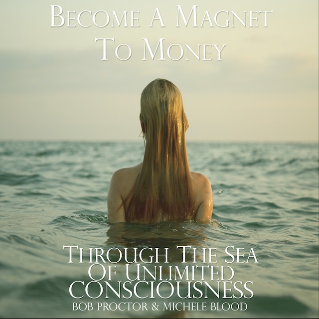 Book cover for Become A Magnet To Money Through The Sea Of Unlimited Consciousness