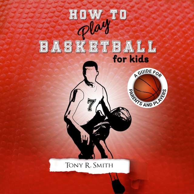 Book cover for How to Play Basketball for Kids: A Guide for Parents and Players