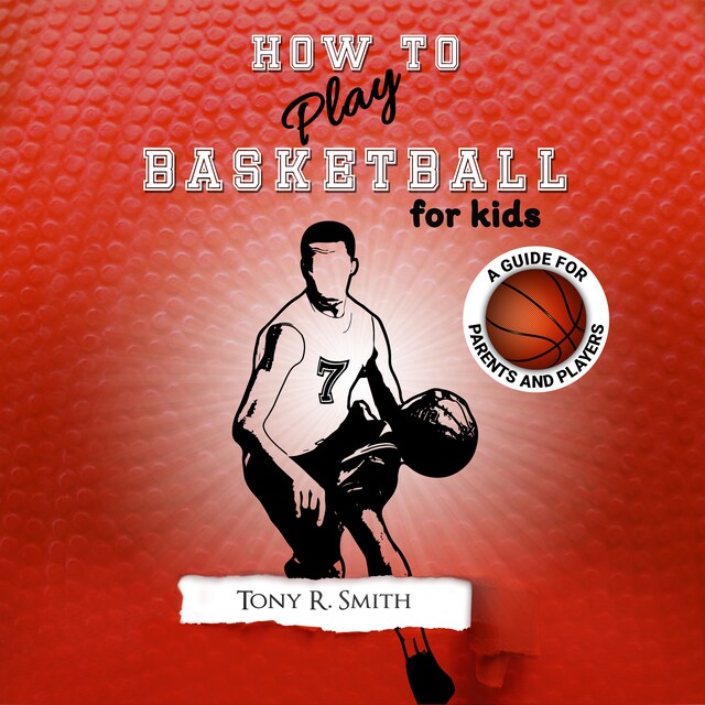 Boekomslag van How to Play Basketball for Kids: A Guide for Parents and Players