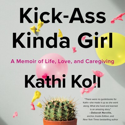 Kick-Ass Kinda Girl: A Memoir of Life, Love, and Caregiving