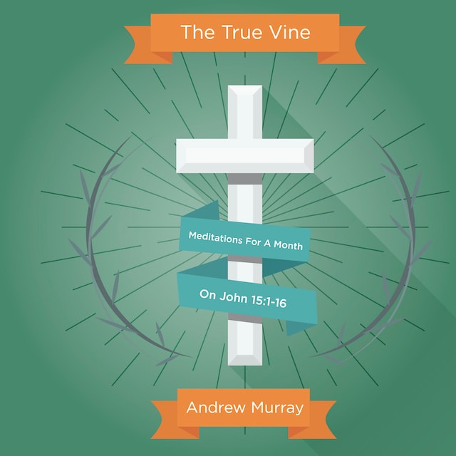 Kirjankansi teokselle The True Vine: Meditations For A Month On John 15:1-16