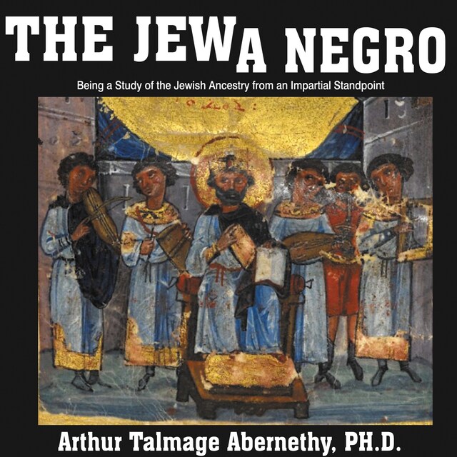 Copertina del libro per The Jew a Negro: Being a Study of the Jewish Ancestry from an Impartial Standpoint