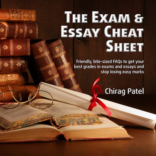 Okładka książki dla The Exam & Essay Cheat Sheet: Friendly, bite-sized FAQs to get your best grades in exams and essays and stop losing easy marks