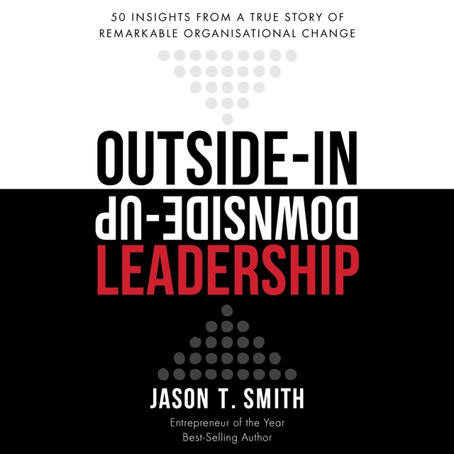 Kirjankansi teokselle Outside-in Downside-up Leadership - 50 insights from a true story of remarkable organisational change