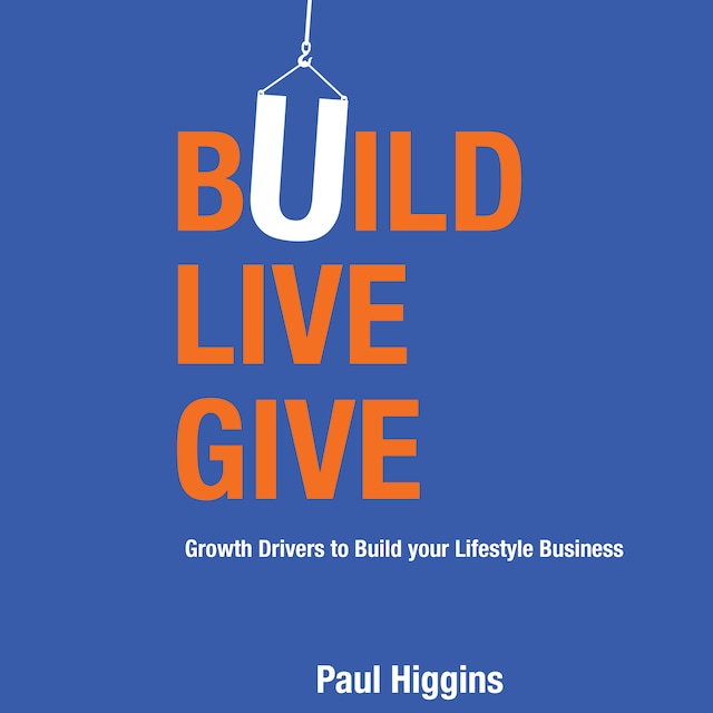 Book cover for Build Live Give - Growth Drivers to Build your Lifestyle Business