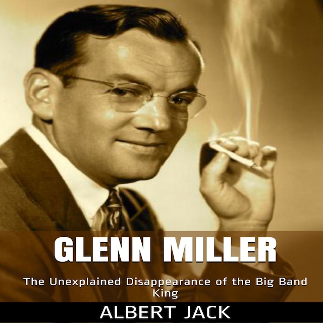 Copertina del libro per Glenn Miller: The Unexplained Disappearance of the Big Band King