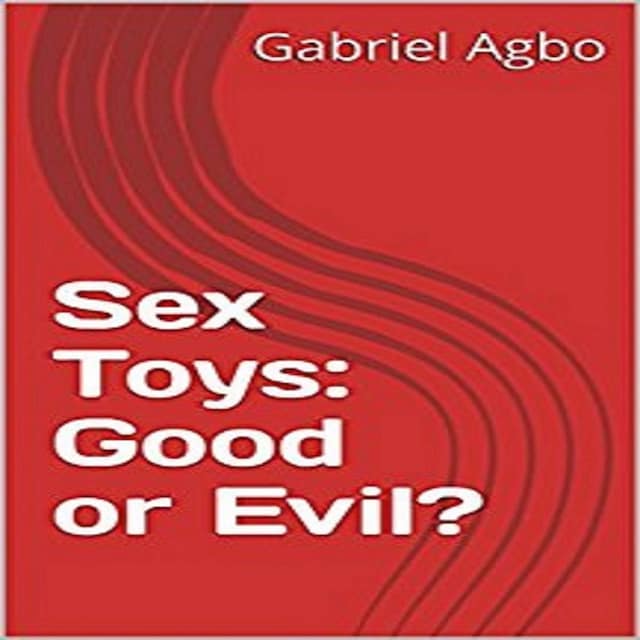 Kirjankansi teokselle Sex Toys: Good or Evil?