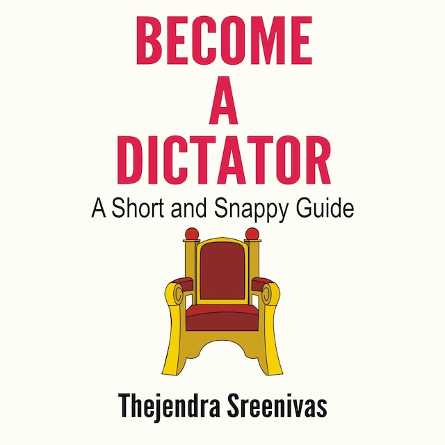 Book cover for Become a Dictator - A Short and Snappy Guide