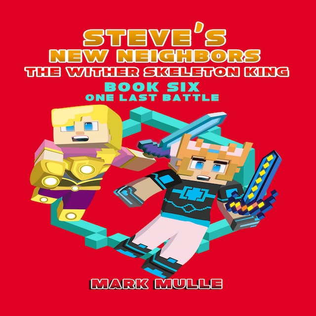 Bogomslag for Steve's New Neighbors: The Wither Skeleton King (Book 6): One Last Battle (An Unofficial Minecraft Diary Book for Kids Ages 9 - 12 (Preteen)