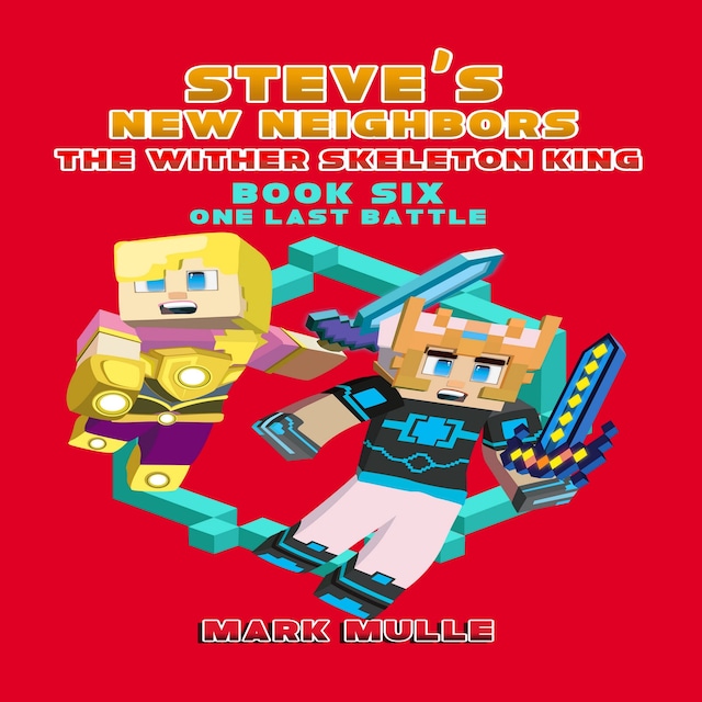 Buchcover für Steve's New Neighbors: The Wither Skeleton King (Book 6): One Last Battle (An Unofficial Minecraft Diary Book for Kids Ages 9 - 12 (Preteen)