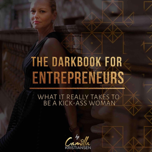 The darkbook for entrepreneurs: What it really takes to be a kick-ass woman