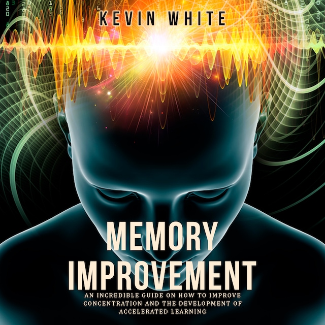 Book cover for Memory Improvement an incredible guide on how to improve concentration and the development of accelerated learning