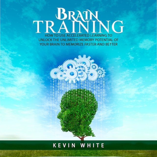 Book cover for Brain Training : How to use accelerated learning to unlock the unlimited memory potential of your brain to memorize faster and better