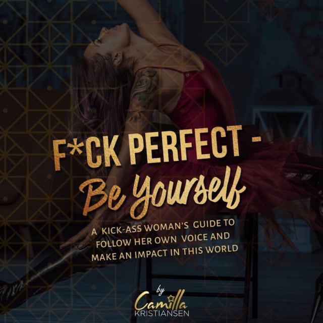 Bokomslag for Fuck perfect - be yourself!: A kick-ass woman's guide to follow her own voice and make an impact in this world.