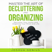 Master the Art of Decluttering and Organizing