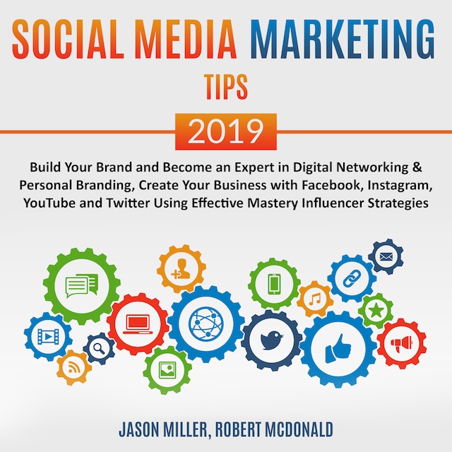 Kirjankansi teokselle Social Media Marketing Tips 2019: Build your Brand and Become an Expert in Digital Networking & Personal Branding, create your Business with Facebook, Instagram, Youtube, and Twitter, using Effective Mastery Influencer Strategies