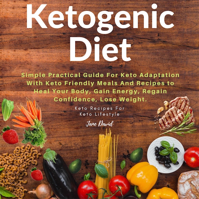 Book cover for Ketogenic Diet: Simple Practical Guide For Keto Adaptation with Keto Friendly Meals and Recipes to Heal Your Body, Gain Energy, Regain Confidence, Lose Fat and Build Muscles (Keto Diet Plan)