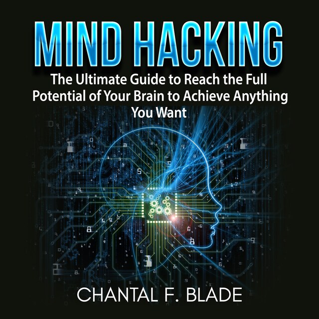 Boekomslag van Mind Hacking: The Ultimate Guide to Reach the Full Potential of Your Brain to Achieve Anything You Want