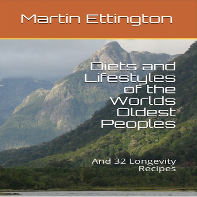 Okładka książki dla Diets and Lifestyles of the World's Oldest Peoples & 32 Longevity Recipes