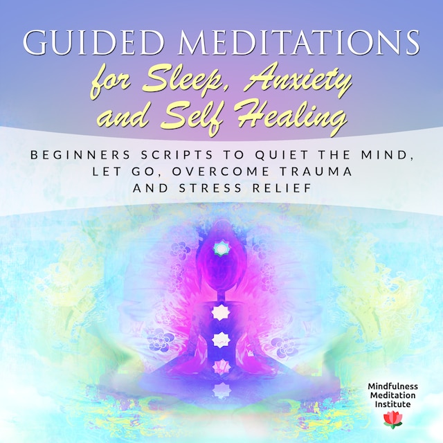 Boekomslag van Guided Meditations for Sleep, Anxiety and Self Healing: Beginners Scripts to quiet the Mind, Let Go, overcome Trauma and Stress Relief (Guided Meditations and Mindfulness Book 3