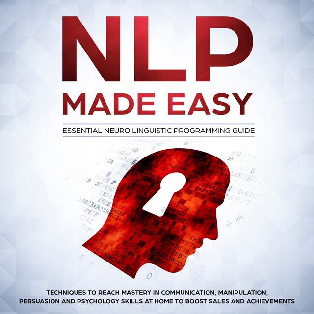 Portada de libro para NLP Made Easy - Essential Neuro Linguistic Programming Guide: Techniques to reach Mastery in Communication, Manipulation, Persuasion and Psychology Skills at Home to boost Sales and Achievements