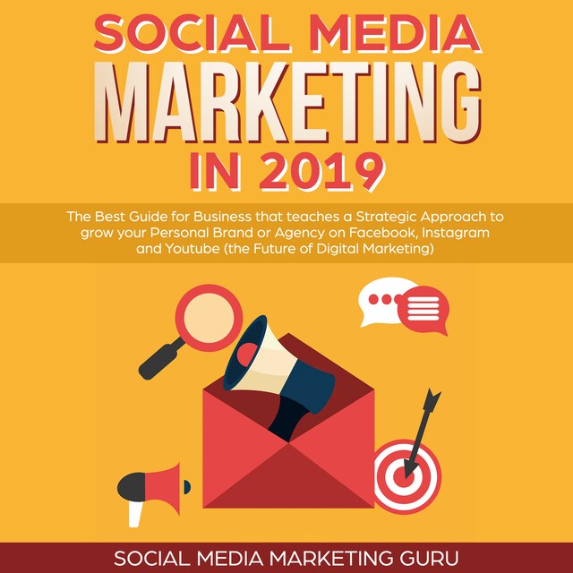 Book cover for Social Media Marketing in 2019: The Best Guide for Business that teaches a Strategic Approach to grow your Personal Brand or Agency on Facebook, Instagram and Youtube (the Future of Digital Marketing)