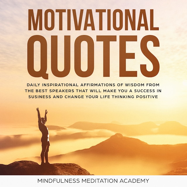 Kirjankansi teokselle Motivational quotes: 1000+ Daily inspirational Affirmations of Wisdom from the best Speeches that will change your Life and Business by thinking positive and living with Happiness