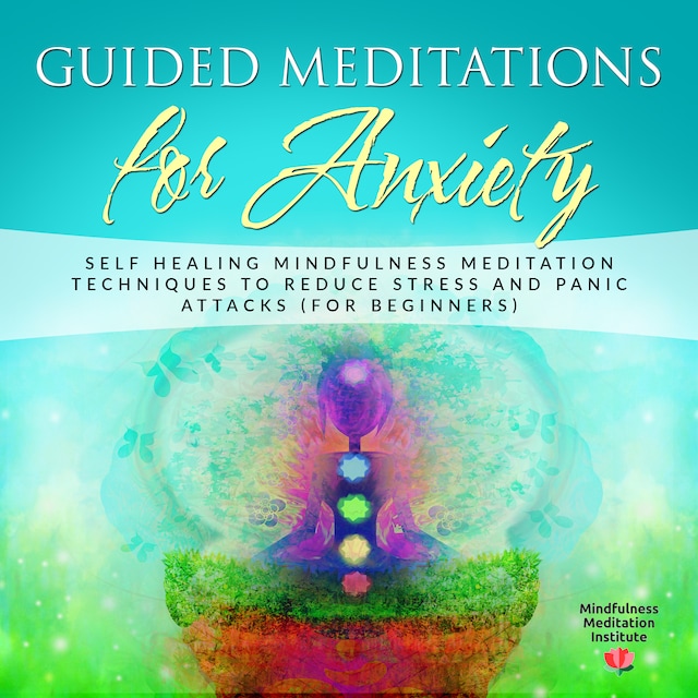 Book cover for Guided Meditations for Anxiety: Self Healing Mindfulness Meditation Techniques to reduce Stress and Panic Attacks (for Beginners) (Guided Meditations and Mindfulness Book 1)