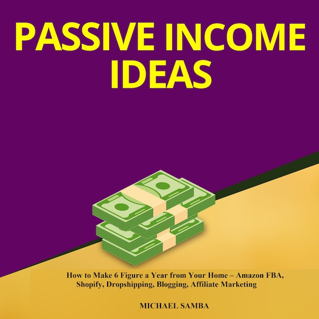 Book cover for Passive Income Ideas:  How to Make 6 Figure a Year from Your Home – Amazon FBA, Shopify, Dropshipping, Blogging, Affiliate Marketing