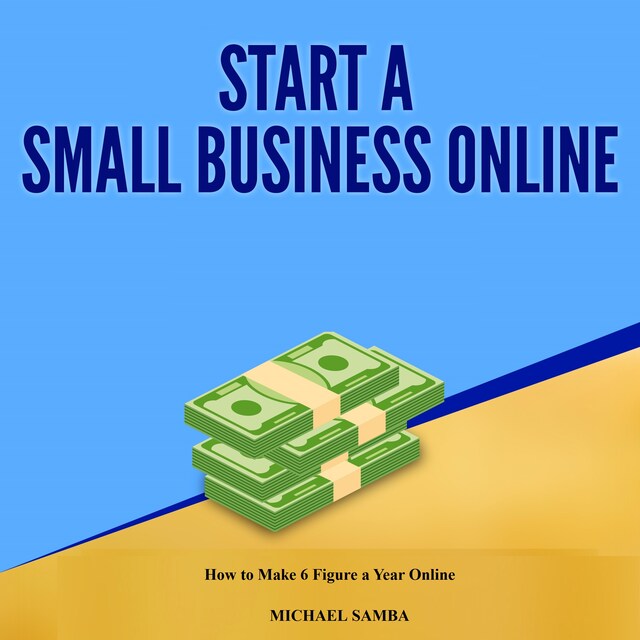 Book cover for Start a Small Business Online:  How to Make 6 Figure a Year Online