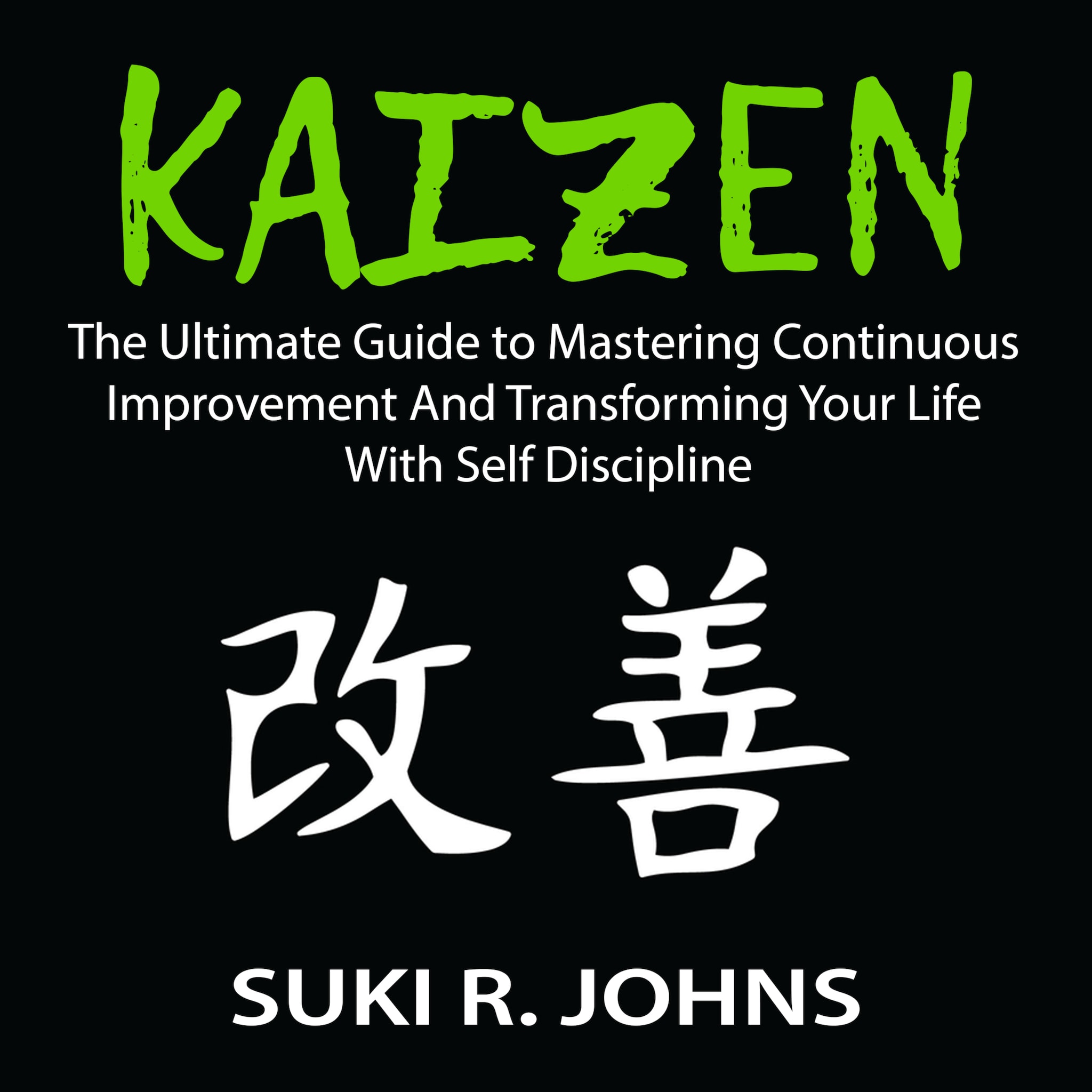 Kaizen: The Ultimate Guide to Mastering Continuous Improvement And Transforming Your Life With Self Discipline ilmaiseksi